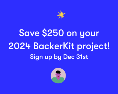 Save $250 on your 2024 BackerKit project! Sign up by Dec 31st
